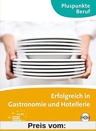 Pluspunkte Beruf: A2/B1 - Erfolgreich in Gastronomie und Hotellerie: Kursbuch mit Audio-CD